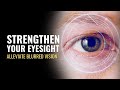 Strengthen Your Eyesight | Prevent Macular Degeneration Naturally | Alleviate Blurred Vision | 528Hz