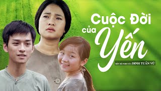 Phim Việt Nam Chiếu Rạp Hay Nhất | Cuộc Đời Của Yến Full HD | Phim Việt Đoạt Giải Cánh Diều Vàng