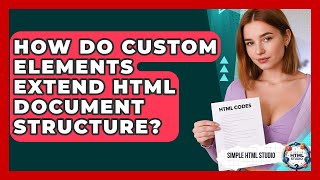 How Do Custom Elements Extend HTML Document Structure? - Simple HTML Studio