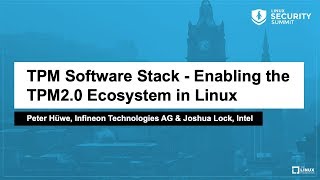 TPM Software Stack - Enabling the TPM2.0 Ecosystem in Linux - Peter Hüwe \u0026 Joshua Lock