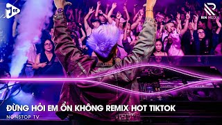 Đừng Hỏi Em Ổn Không Remix - Giá Như Đời Làm Gì Có Giá Như Remix, Em Thương Anh Nhiều Lắm Remix 2024