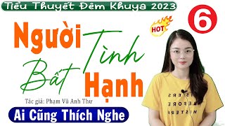 [ Tập 6 ] Người Tình Bất Hạnh - Tiểu thuyết đêm khuya 2023 - MC Thu Huệ kể ngủ ngon