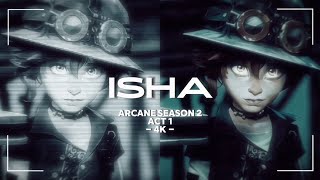 ARCANE SEASON 2 || ACT 1 || ISHA || SCENE PACK || 4K