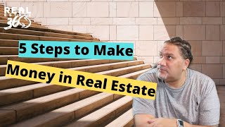 5 Steps to Make Money in Real Estate Ep 59