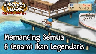 Memancing Semua 6 (Enam) Ikan Legendaris Harvest Moon Back To Nature