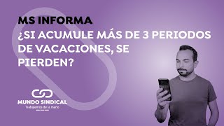 MS Informa #251: ¿Si acumulé mas de 3 periodos de vacaciones se pierden?