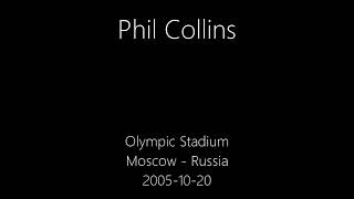 Phil Collins - 2005-10-20 - Olympic Stadium, Moscow, Russia [AUD]