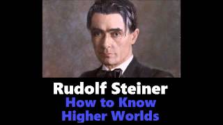 Rudolf Steiner - How to Know Higher Worlds Audiobook Pt. 1