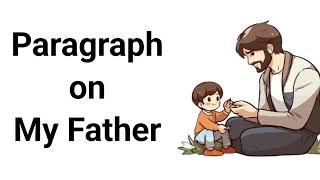 Paragraph on "My Father"। English paragraph on Father। Some lines on Father। Let's learn English