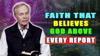 Faith That Believes God Above Every Report 🕊️ Andrew Wommack