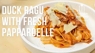 Duck Ragu with Fresh Pappardelle | EG12 Ep65