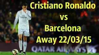 Cristiano Ronaldo vs Barcelona Away 22/03/15 ● Best Moment ●