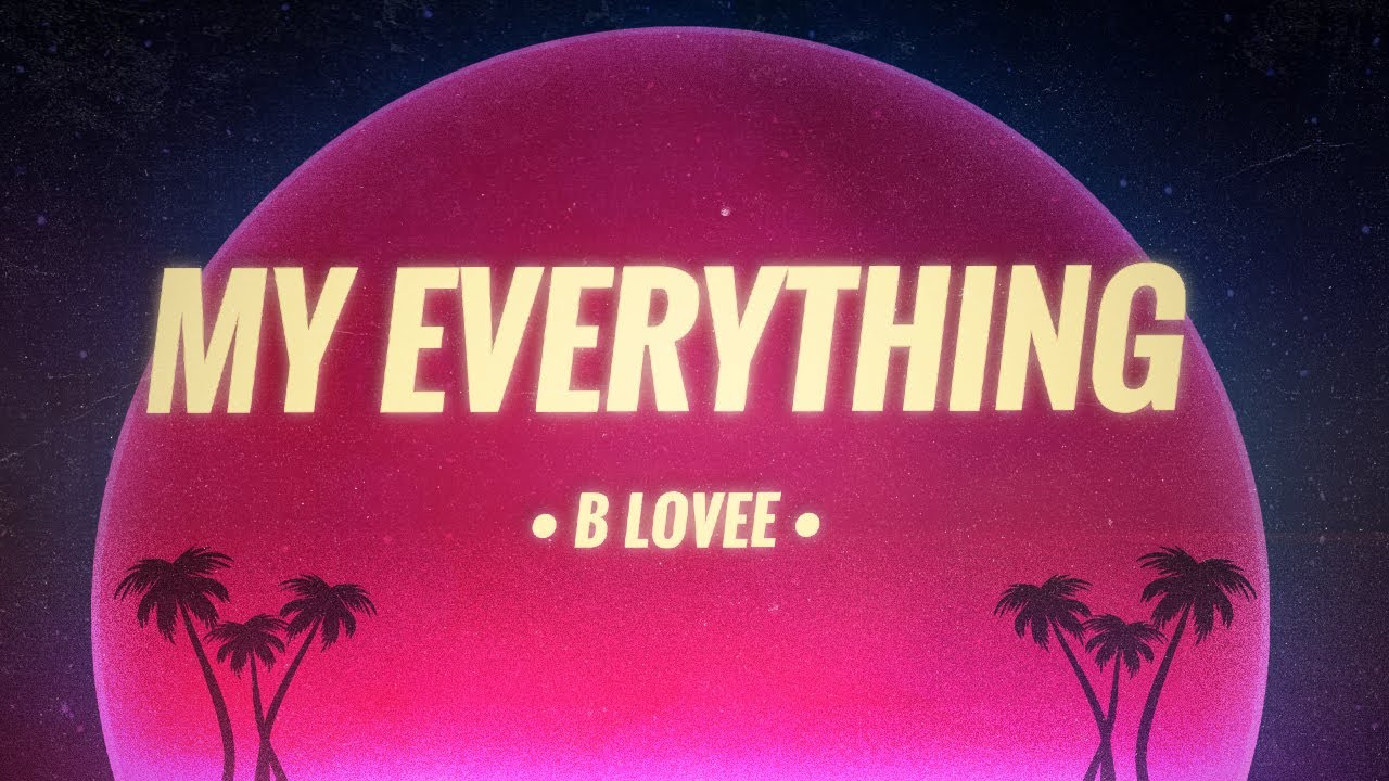 B Lovee - My Everything (Lyrics) - YouTube