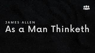 As a Man Thinketh by James Allen - Full Audiobook