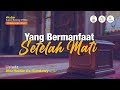 [Live Rec.] Yang Bermanfaat Setelah Mati-1 - Ustadz Abu Haidar As-Sundawy حفظه الله