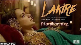 Manikarnika Song   Lakire | Rahat Fateh Ali Khan | Kangana Ranaut | Atul Kulkarni