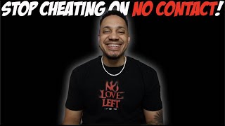Stop Cheating On NO CONTACT!