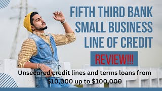 Fifth Third Bank Small Business Line of Credit Review! Loans from $10,000 up to $100,000!