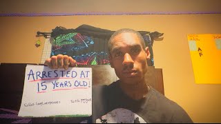 I was ARRESTED at 15 years old !
