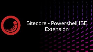 Sitecore - PowerShell ISE Extension