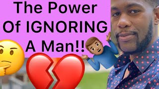 The Power Of IGNORING A Man!!