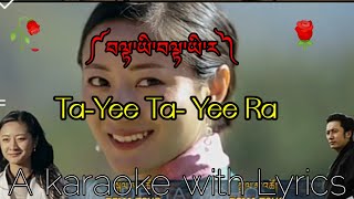 Tayee Tayee Ra|#bhutanese song|Ugyen Pandey \u0026 Tshering Yangden|A karaoke with lyrics|2022|