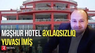 Məşhur hotel əxlaqsızlıq yuvası imiş...ƏMƏLİYYAT