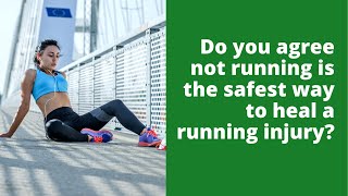 Do you agree not running is the safest way to heal a running injury?