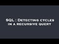 SQL : Detecting cycles in a recursive query