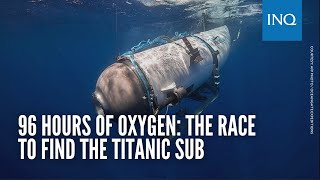 96 hours of oxygen: The race to find the Titanic sub