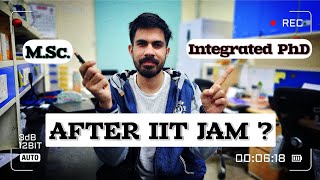 What to Opt after Clearing IIT JAM ? MSc or Integrated PhD | Truth you need to Hear | UFIITR