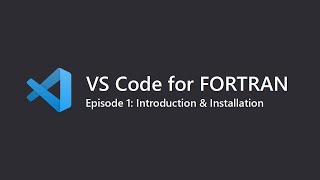 VS Code for Fortran Ep.1: Introduction & Installation of Visual Studio Code