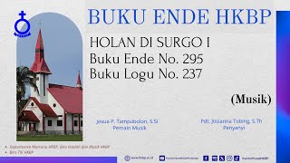 BUKU ENDE HKBP No. 295 Buku Logu No. 237  HOLAN DI SURGO I  (Musik)