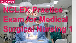 NCLEX Practice Exam for Medical Surgical Nursing 1 (31)