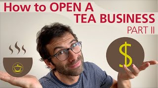 How to Open a Tea Business – Part II