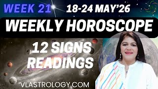 WEEKLY HOROSCOPES 18-24 MAY 2026:ASTROLOGICAL GUIDANCE FOR ALL 12 SIGNS BY VL #Weeklyhoroscope