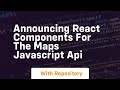 announcing react components for the maps javascript api