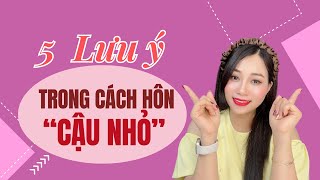 5 Lưu ý trong cách hôn cậu nhỏ I Mai Thuận Beauty Queen