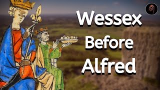Before There Was An England: The History of Wessex in the 9th Century