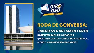 GIRO OSB #2 - Roda de Conversa: Emendas Parlamentares e a Necessidade nos Municípios