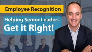 Employee Recognition - Helping Senior Leaders Get It Right!