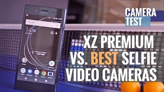 Sony Xperia XZ Premium takes on the 7 best selfie video cameras