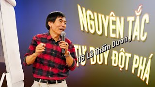 NGUYÊN TẮC CỦA TƯ DUY ĐỘT PHÁ | TS LÊ THẨM DƯƠNG MỚI NHẤT NĂM 2020