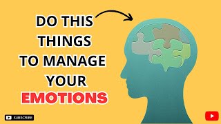 How To Manage Your Emotions, (Make You Emotionally Mature)