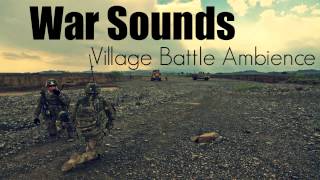 War Sounds - Village Battle Ambience  - As Real as it Gets!!!