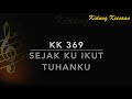 KK 369 Sejak 'Ku Ikut Tuhanku - Kidung Keesaan