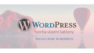 WordPress Tvorba vlastní šablony 02 Instalace WordPressu na lokální počítač