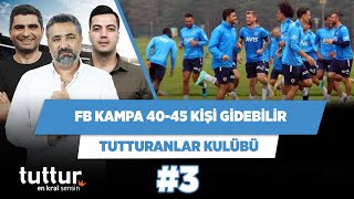 Fenerbahçe kampa 40-45 kişi gitmek istiyor | Serdar Ali & Ilgaz & Yağız | Tutturanlar Kulübü #3