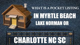 What is a Pocket Listing in Myrtle Beach Lake Norman or Charlotte NC SC