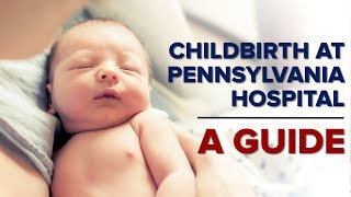Childbirth at Pennsylvania Hospital: What to Expect